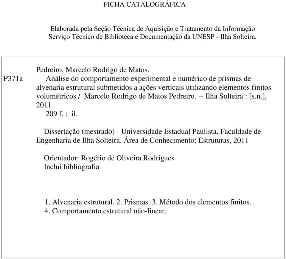 Análise do comportamento experimental e numérico de prismas de alvenaria estrutural submetidos a ações verticais utilizando elementos finitos volumétricos / Marcelo Rodrigo de Matos