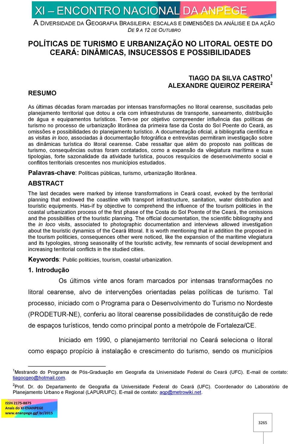 Tem-se por objetivo compreender influência das políticas de turismo no processo de urbanização litorânea da primeira fase da Costa do Sol Poente do Ceará, as omissões e possibilidades do planejamento