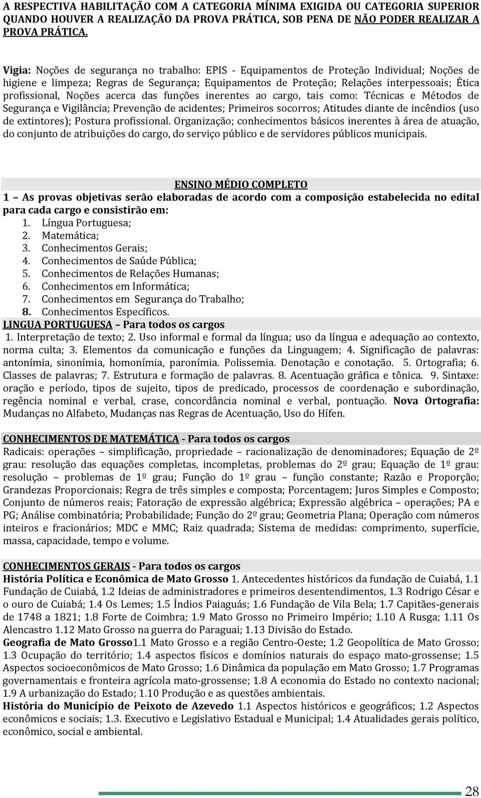 profissional, Noções acerca das funções inerentes ao cargo, tais como: Técnicas e Métodos de Segurança e Vigilância; Prevenção de acidentes; Primeiros socorros; Atitudes diante de incêndios (uso de