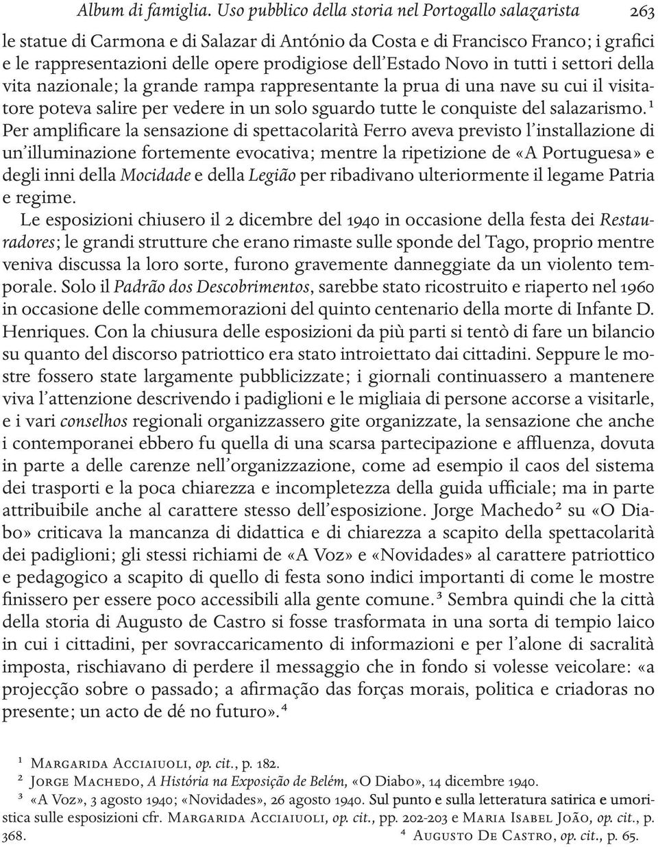 Estado Novo in tutti i settori della vita nazionale ; la grande rampa rappresentante la prua di una nave su cui il visitatore poteva salire per vedere in un solo sguardo tutte le conquiste del