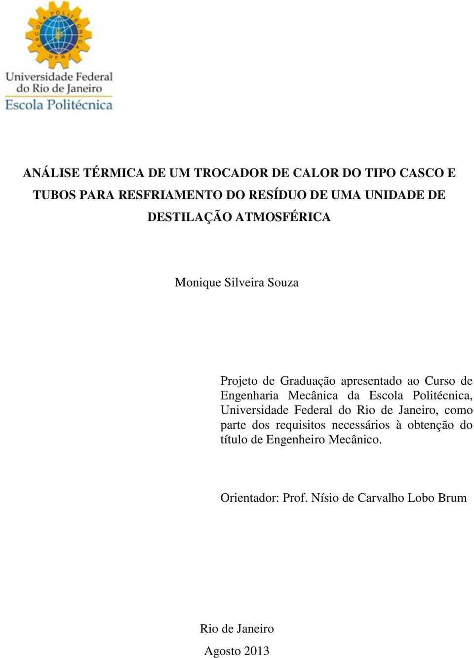 Mecânica da Escola Politécnica, Universidade Federal do Rio de Janeiro, como parte dos requisitos necessários