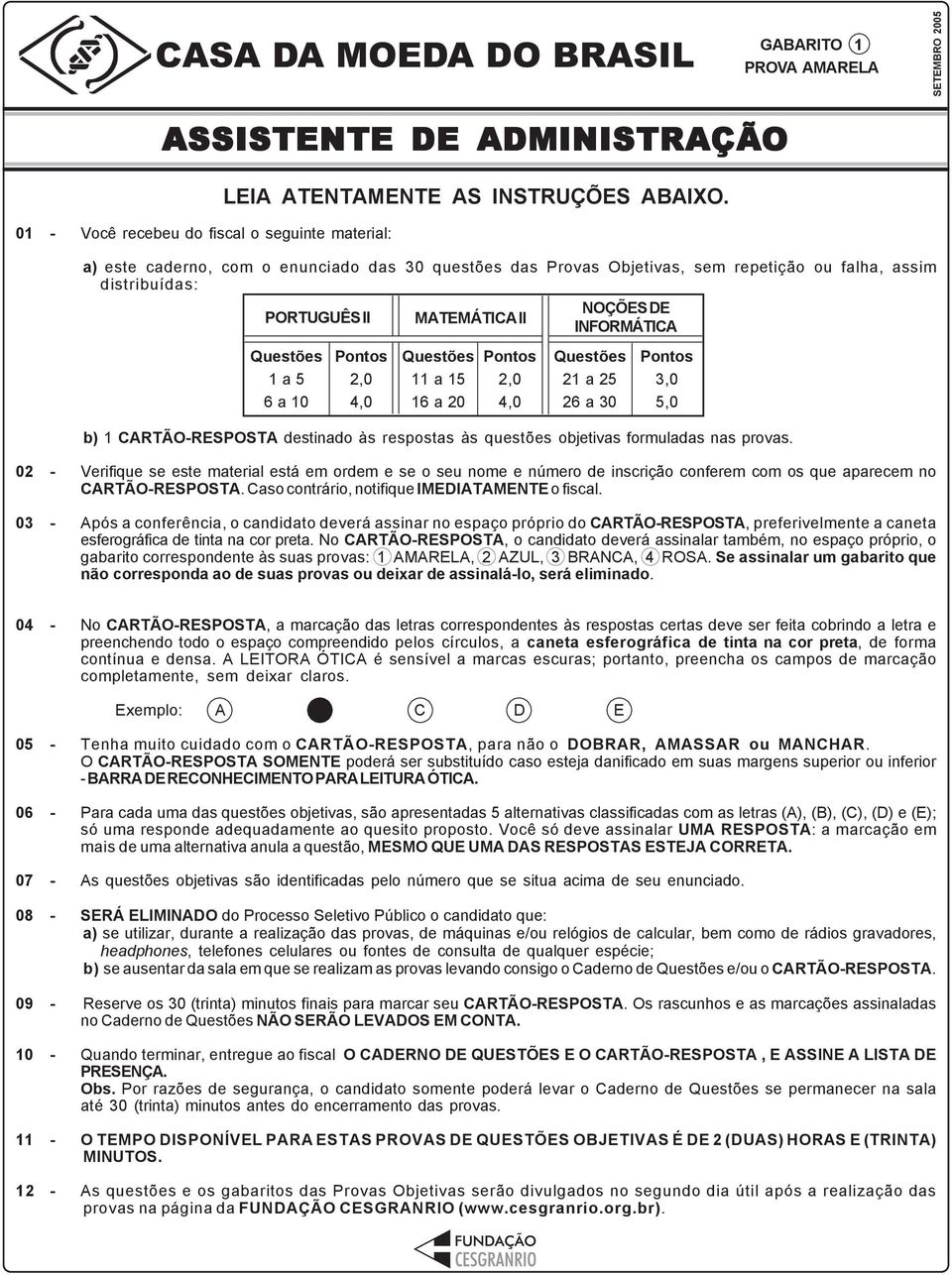 Questões 11 a 1 16 a 20 Pontos 2,0 4,0 Questões 21 a 2 26 a 30 Pontos 3,0,0 b) 1 CARTÃO-RESPOSTA destinado às respostas às questões objetivas formuladas nas provas.