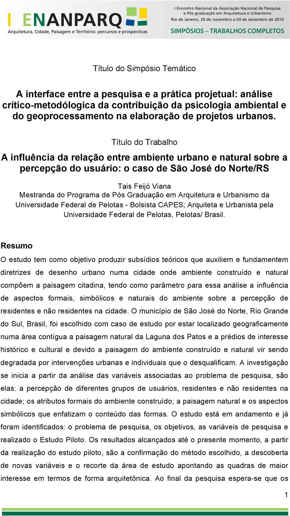 Título do Trabalho A influência da relação entre ambiente urbano e natural sobre a percepção do usuário: o caso de São José do Norte/RS Tais Feijó Viana Mestranda do Programa de Pós Graduação em