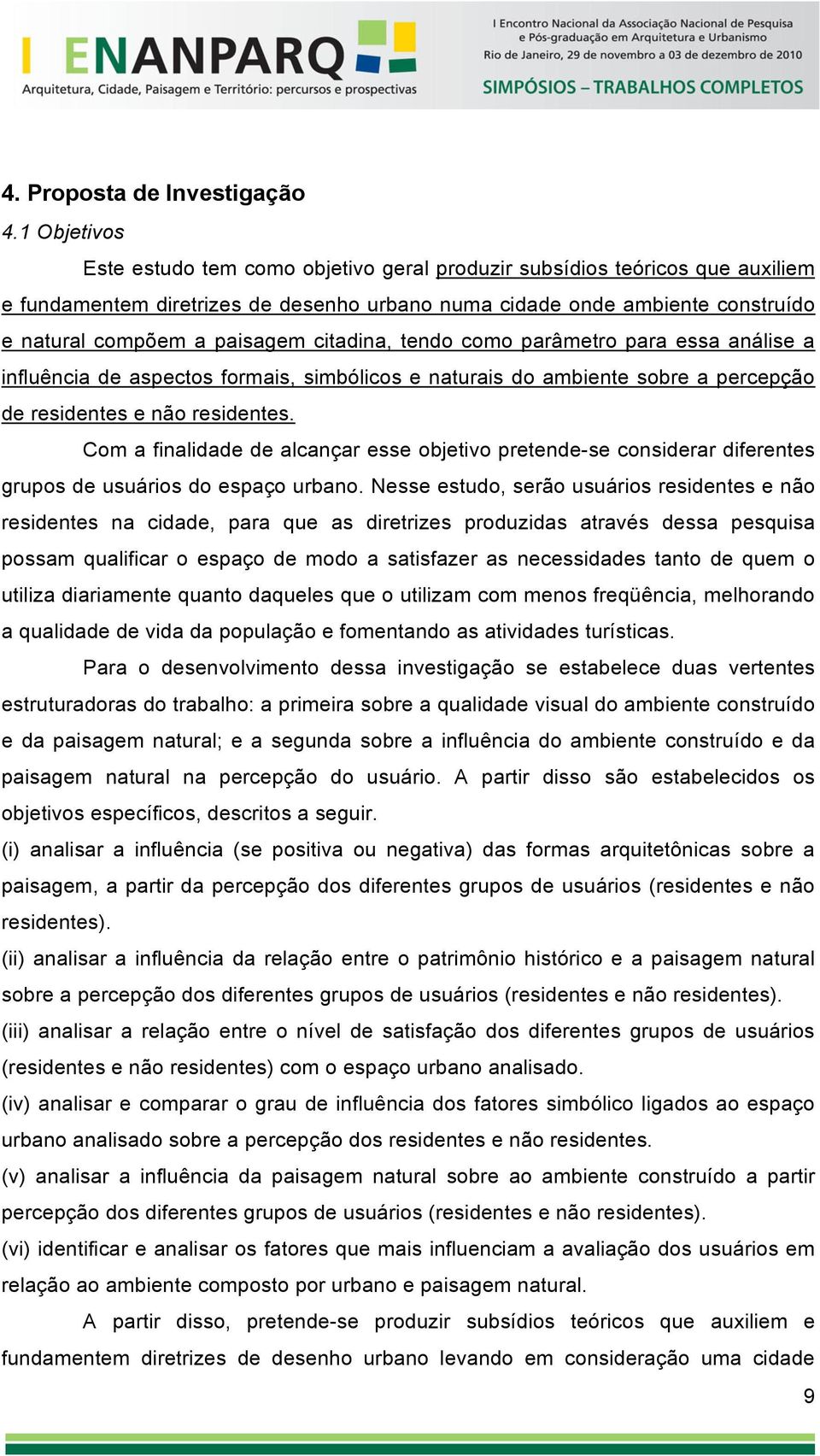 citadina, tendo como parâmetro para essa análise a influência de aspectos formais, simbólicos e naturais do ambiente sobre a percepção de residentes e não residentes.