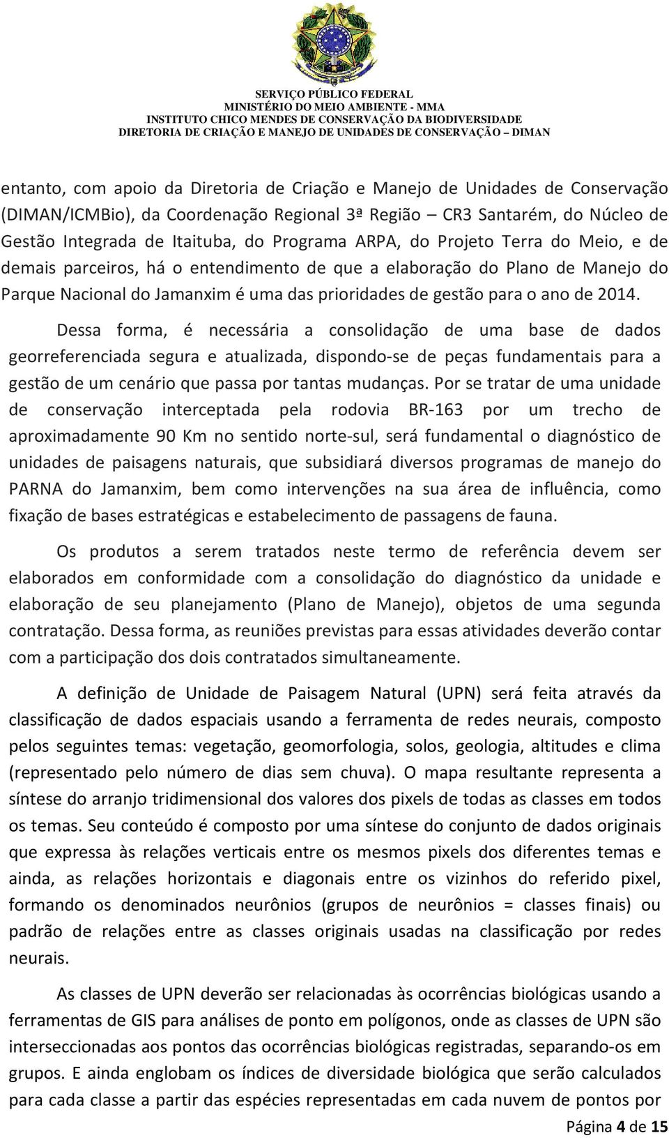 Dessa forma, é necessária a consolidação de uma base de dados georreferenciada segura e atualizada, dispondo-se de peças fundamentais para a gestão de um cenário que passa por tantas mudanças.