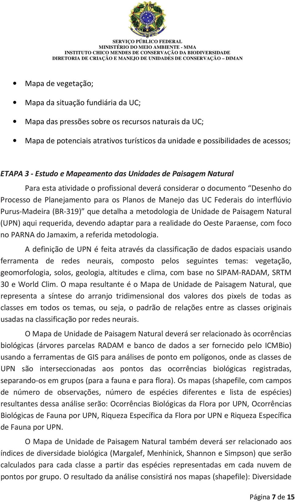 interflúvio Purus-Madeira (BR-319) que detalha a metodologia de Unidade de Paisagem Natural (UPN) aqui requerida, devendo adaptar para a realidade do Oeste Paraense, com foco no PARNA do Jamaxim, a