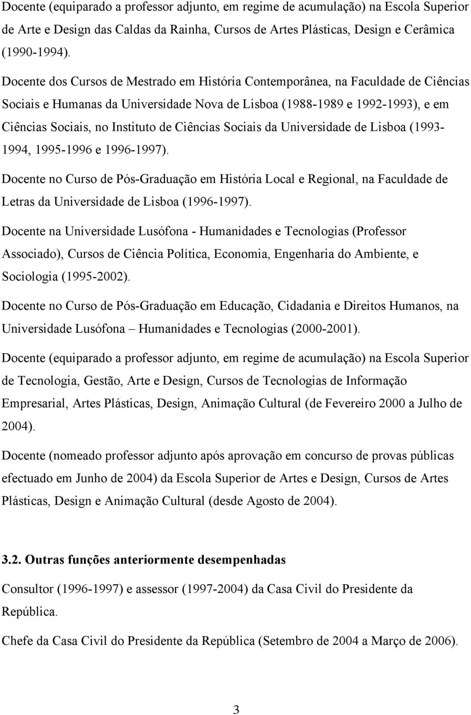 Ciências Sociais da Universidade de Lisboa (1993-1994, 1995-1996 e 1996-1997).