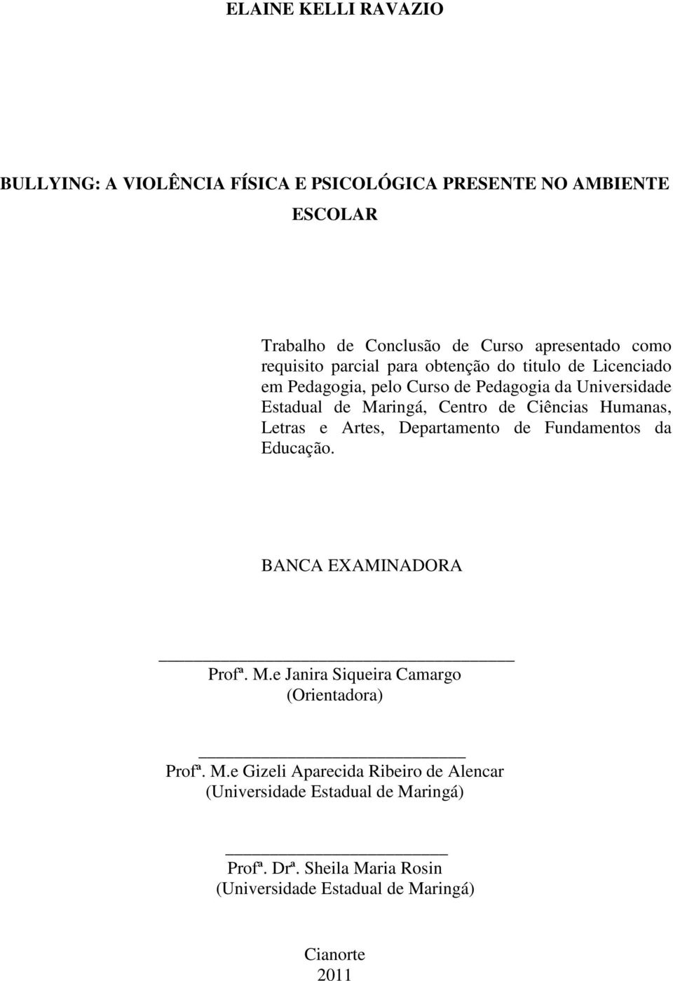 Ciências Humanas, Letras e Artes, Departamento de Fundamentos da Educação. BANCA EXAMINADORA Profª. M.