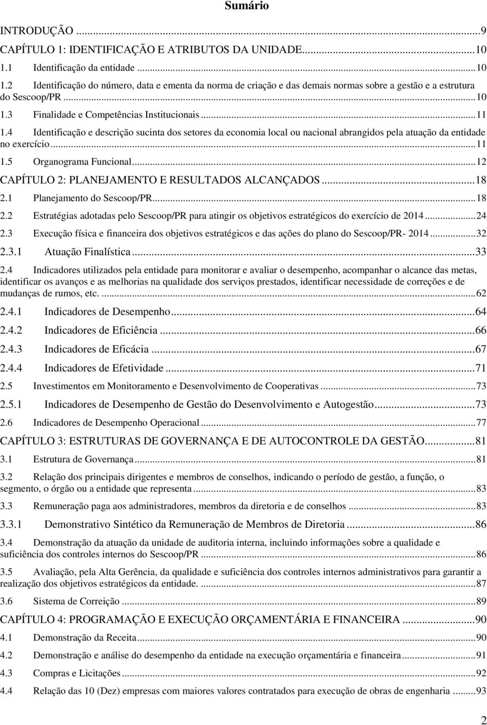 .. 11 1.4 Identificação e descrição sucinta dos setores da economia local ou nacional abrangidos pela atuação da entidade no exercício... 11 1.5 Organograma Funcional.