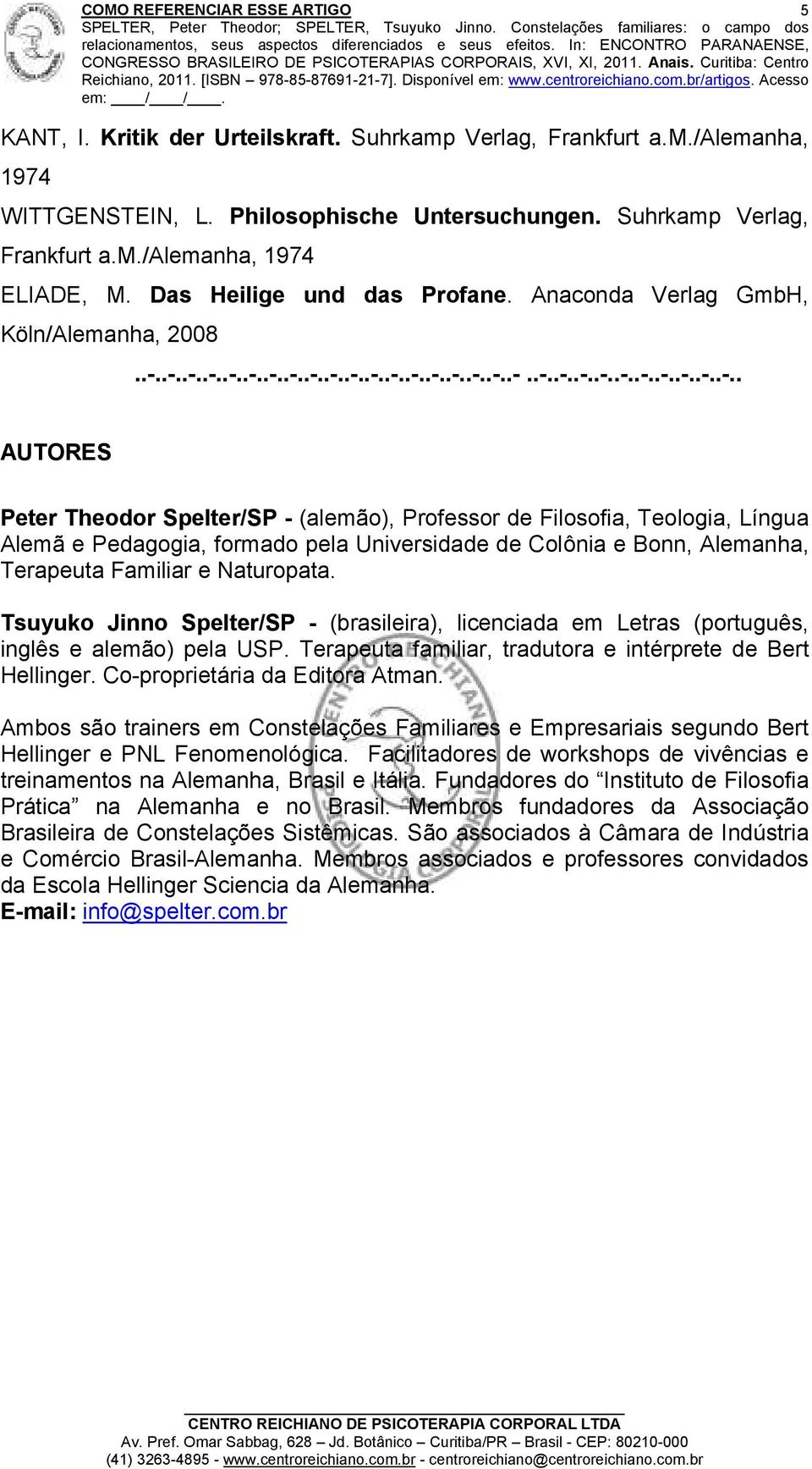 Anaconda Verlag GmbH, Köln/Alemanha, 2008 AUTORES Peter Theodor Spelter/SP - (alemão), Professor de Filosofia, Teologia, Língua Alemã e Pedagogia, formado pela Universidade de Colônia e Bonn,