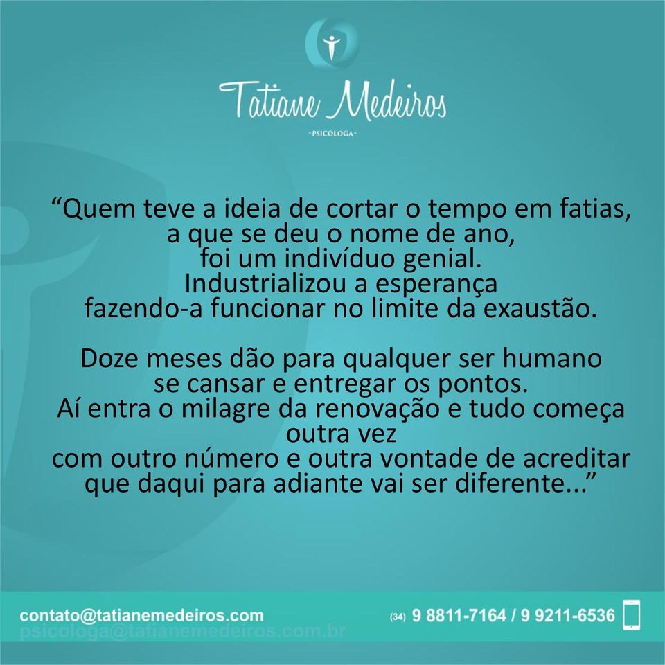 Doze meses dão para qualquer ser humano se cansar e entregar os pontos.