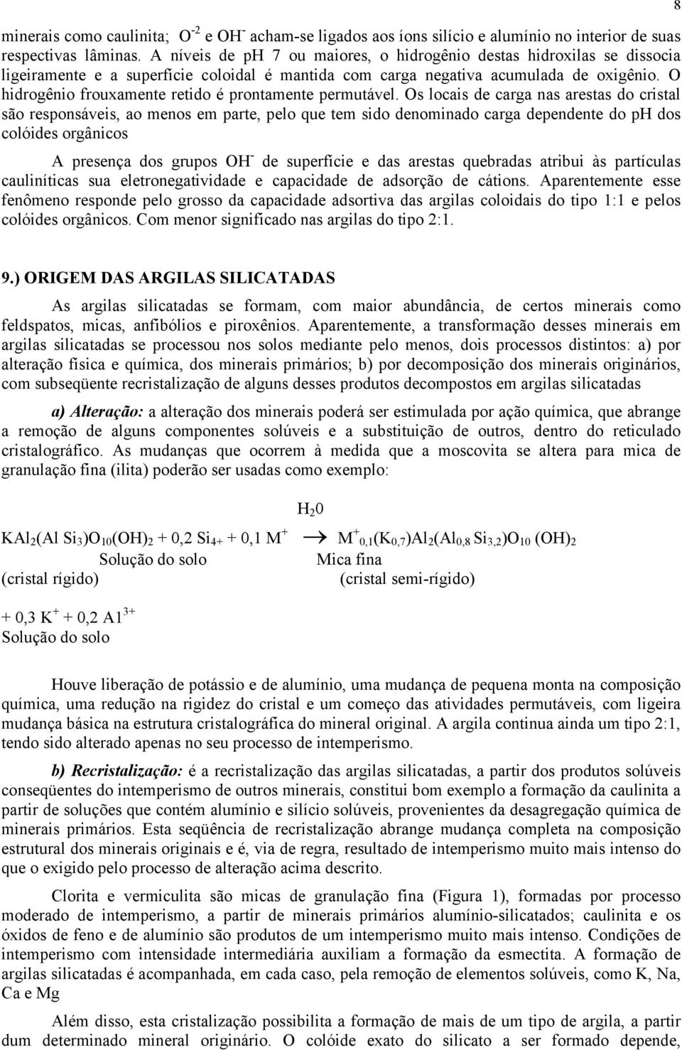 O hidrogênio frouxamente retido é prontamente permutável.