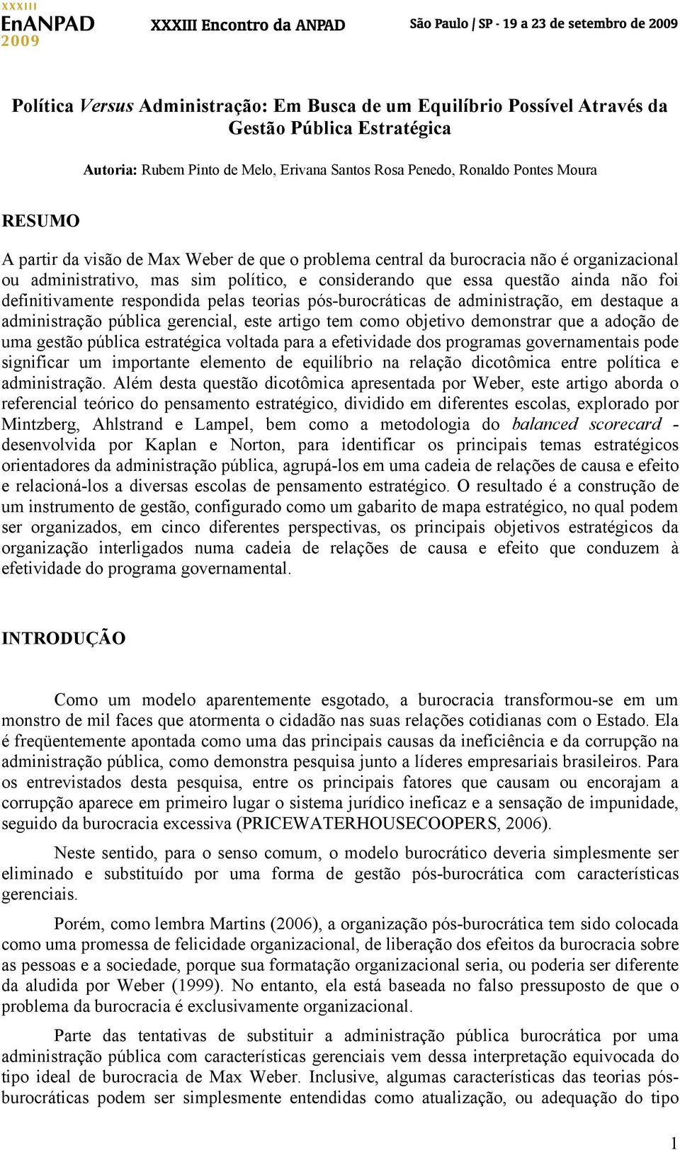 teorias pós-burocráticas de administração, em destaque a administração pública gerencial, este artigo tem como objetivo demonstrar que a adoção de uma gestão pública estratégica voltada para a