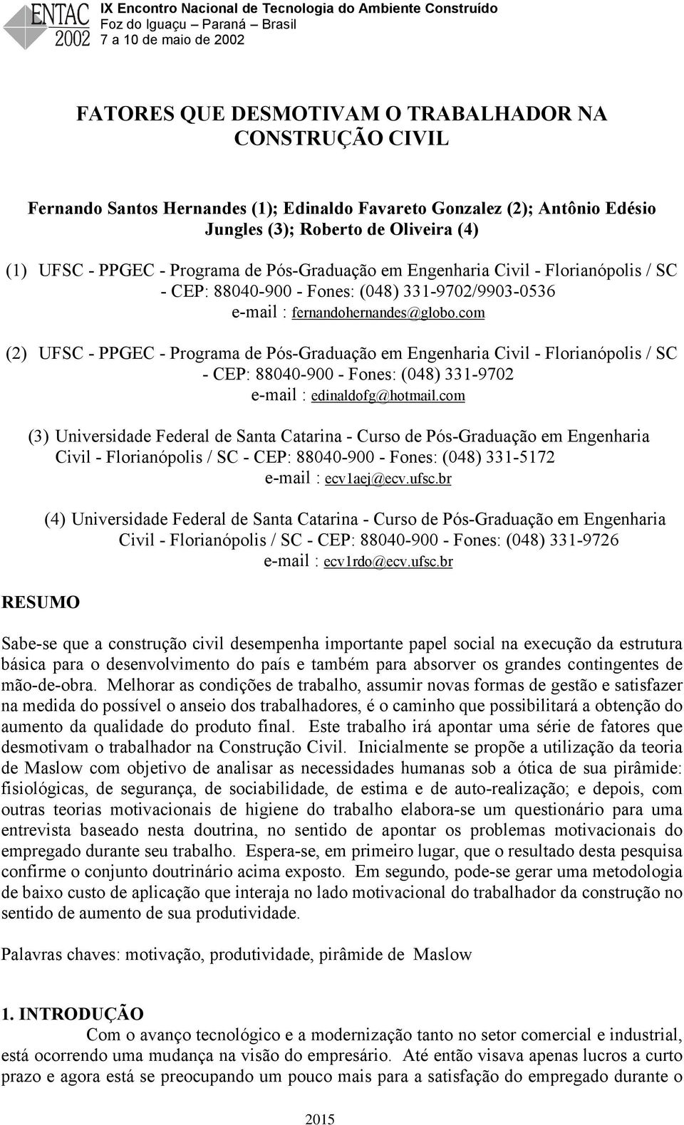 com (2) UFSC - PPGEC - Programa de Pós-Graduação em Engenharia Civil - Florianópolis / SC - CEP: 88040-900 - Fones: (048) 331-9702 e-mail : edinaldofg@hotmail.