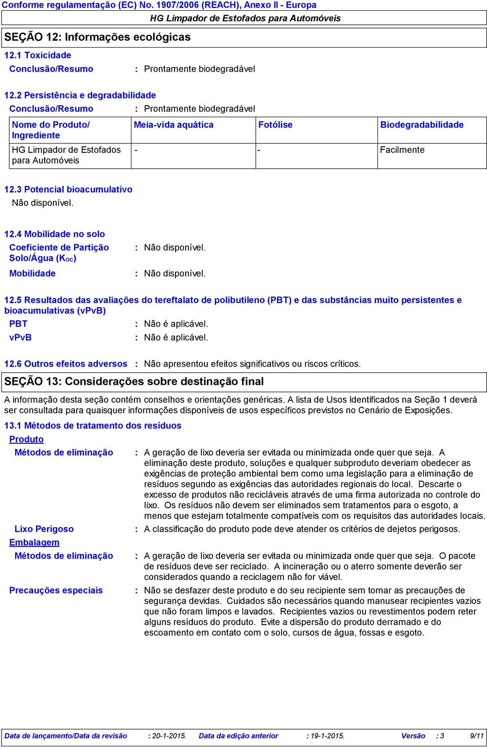 3 Potencial bioacumulativo 12.4 Mobilidade no solo Coeficiente de Partição Solo/Água (KOC) Mobilidade 12.