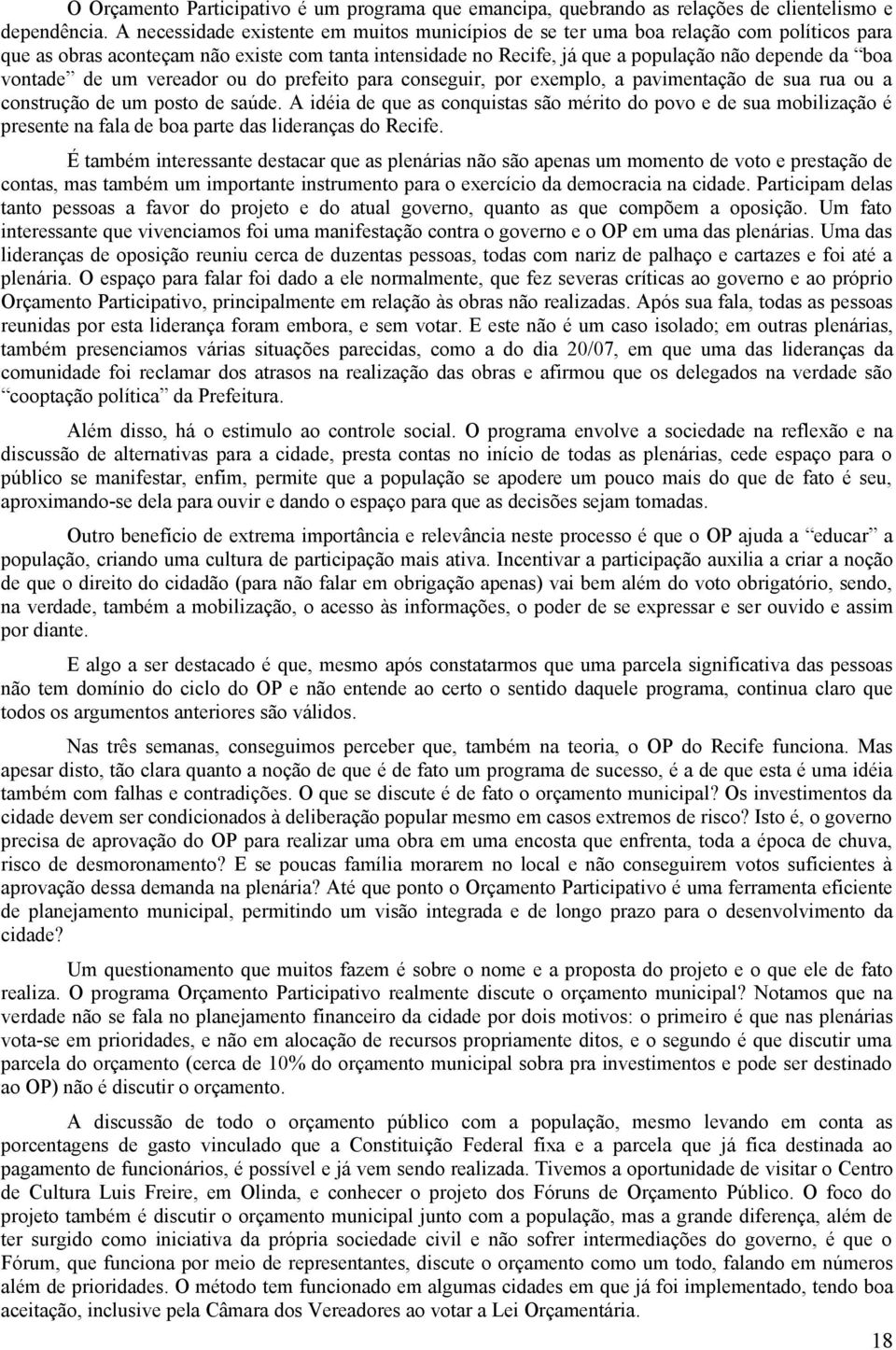 vontade de um vereador ou do prefeito para conseguir, por exemplo, a pavimentação de sua rua ou a construção de um posto de saúde.