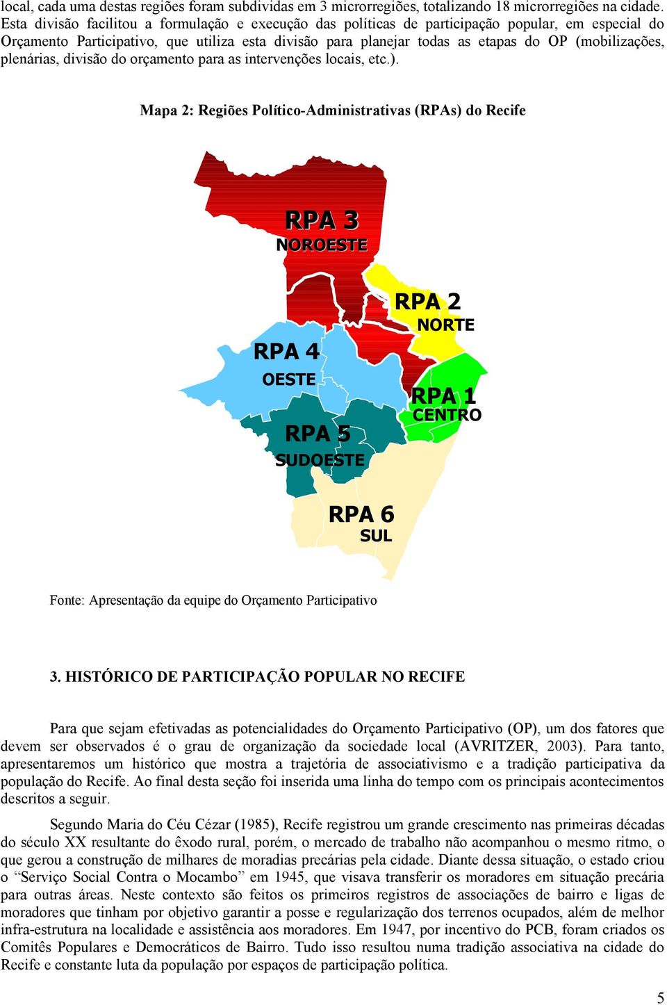 (mobilizações, plenárias, divisão do orçamento para as intervenções locais, etc.).