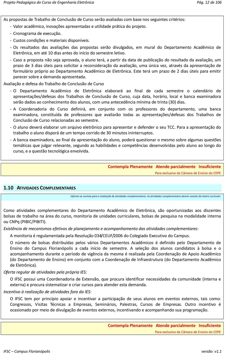 Cronograma de execução. Custos condições e materiais disponíveis.