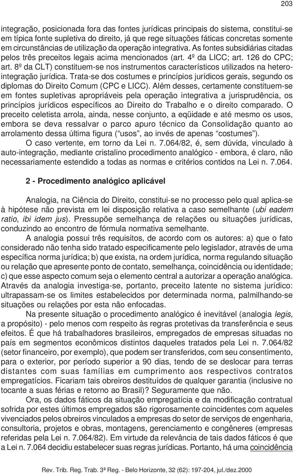 8º da CLT) constituem-se nos instrumentos característicos utilizados na heterointegração jurídica.