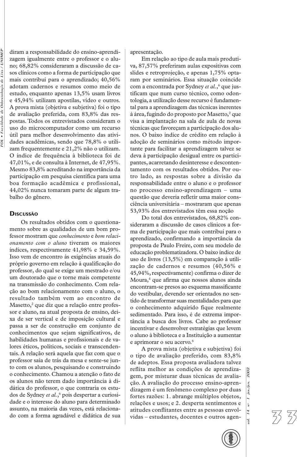 A prova mista (objetiva e subjetiva) foi o tipo de avaliação preferida, com 83,8% das respostas.