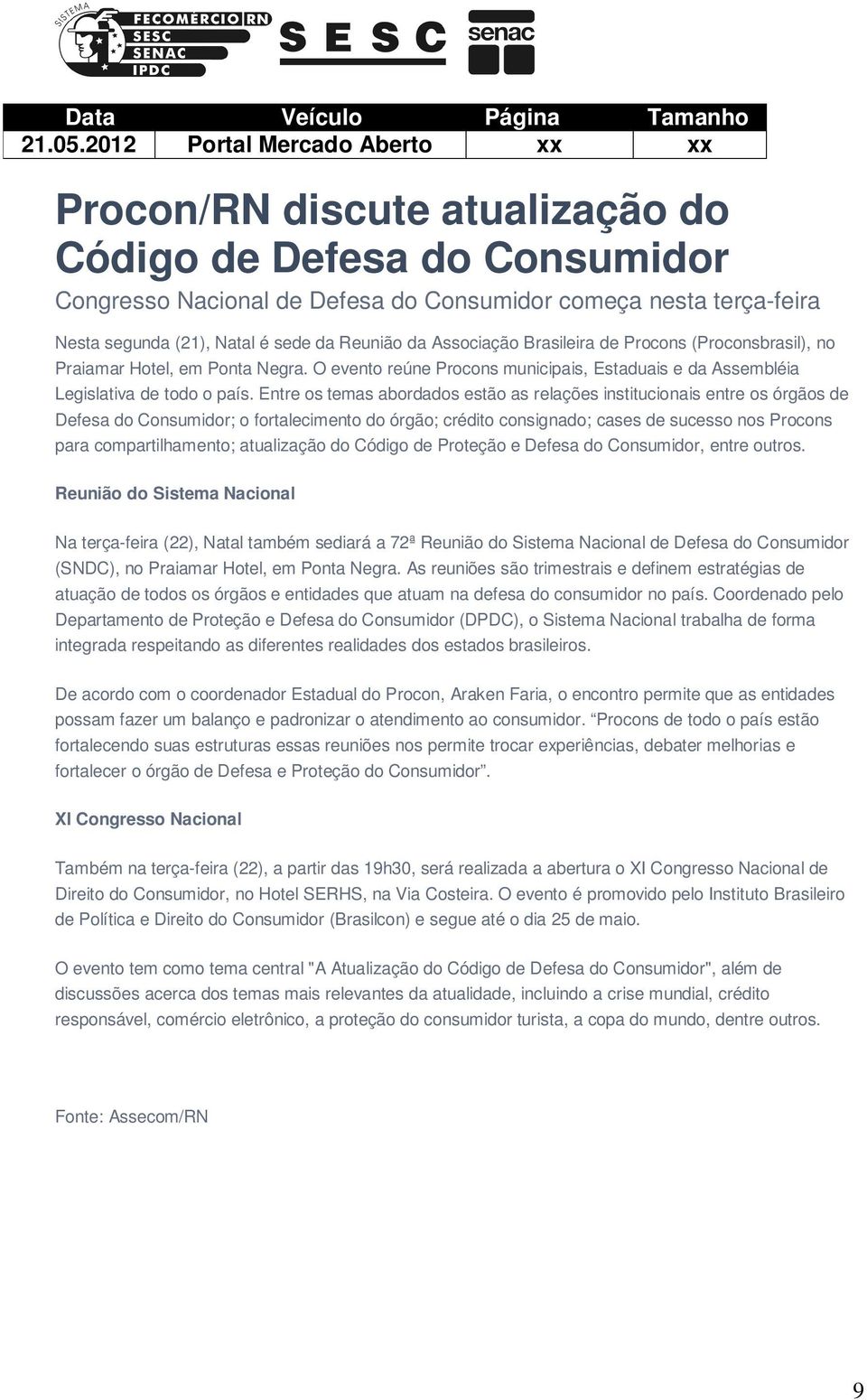 da Reunião da Associação Brasileira de Procons (Proconsbrasil), no Praiamar Hotel, em Ponta Negra. O evento reúne Procons municipais, Estaduais e da Assembléia Legislativa de todo o país.