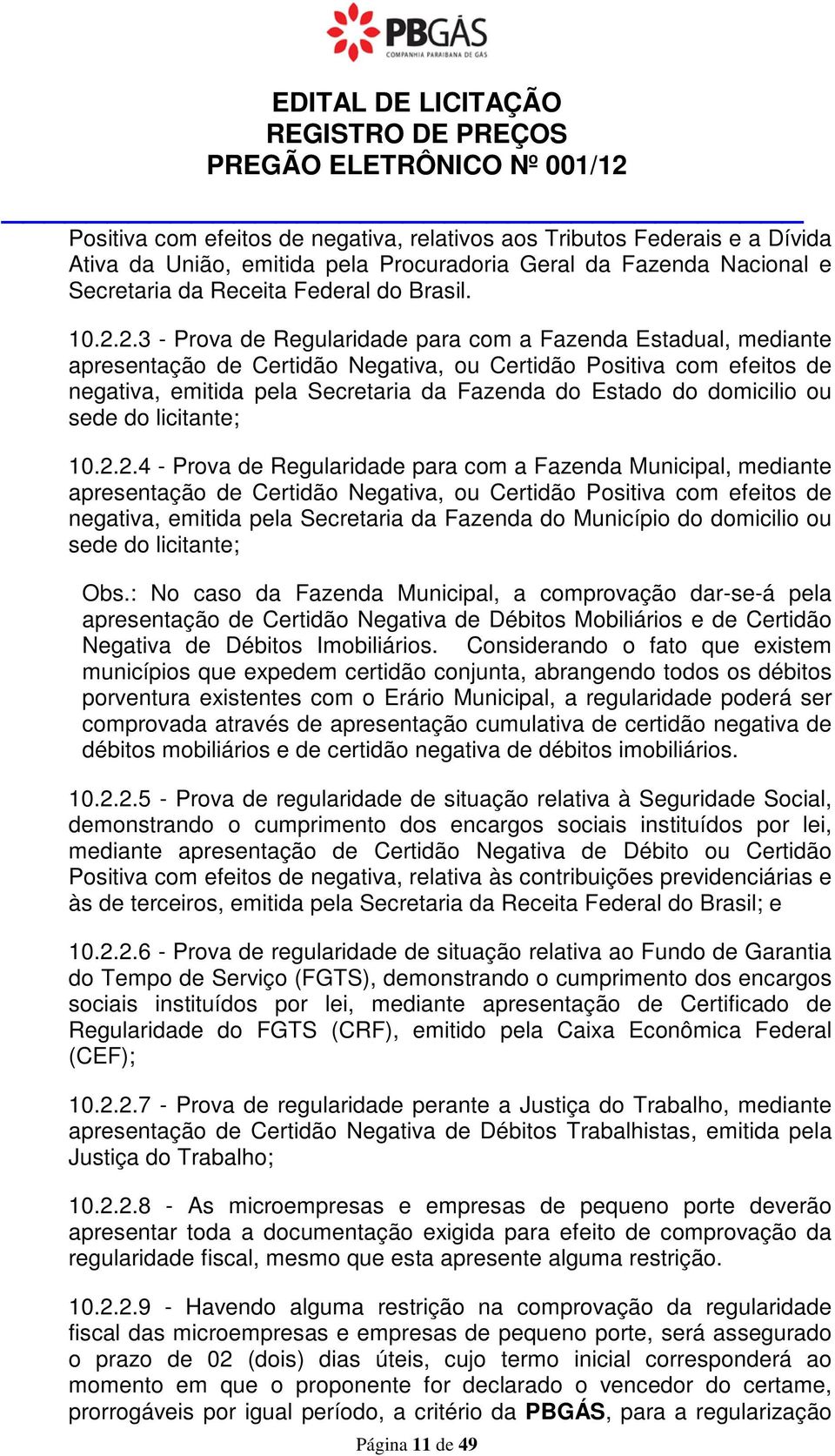 2.3 - Prova de Regularidade para com a Fazenda Estadual, mediante apresentação de Certidão Negativa, ou Certidão Positiva com efeitos de negativa, emitida pela Secretaria da Fazenda do Estado do