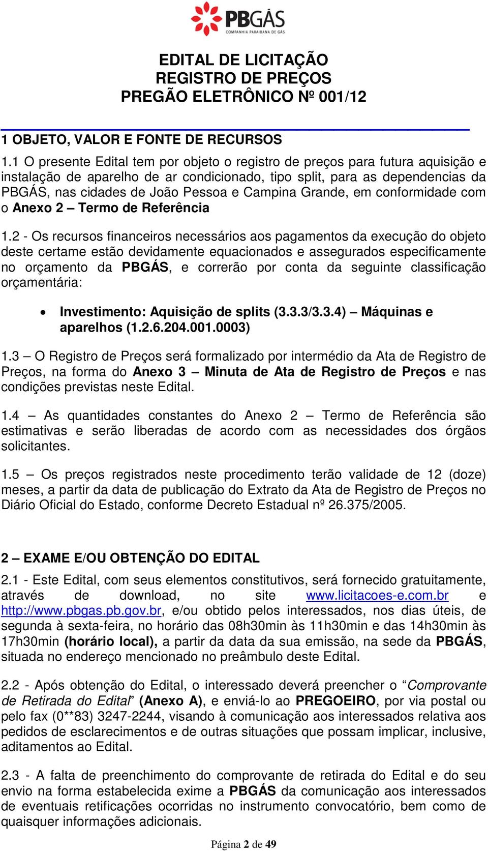 Campina Grande, em conformidade com o Anexo 2 Termo de Referência 1.