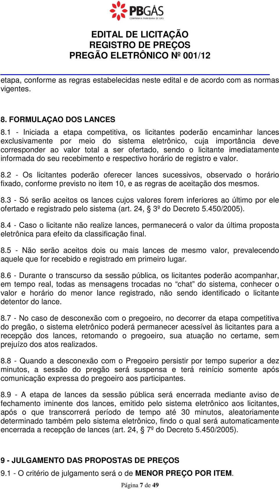 licitante imediatamente informada do seu recebimento e respectivo horário de registro e valor. 8.