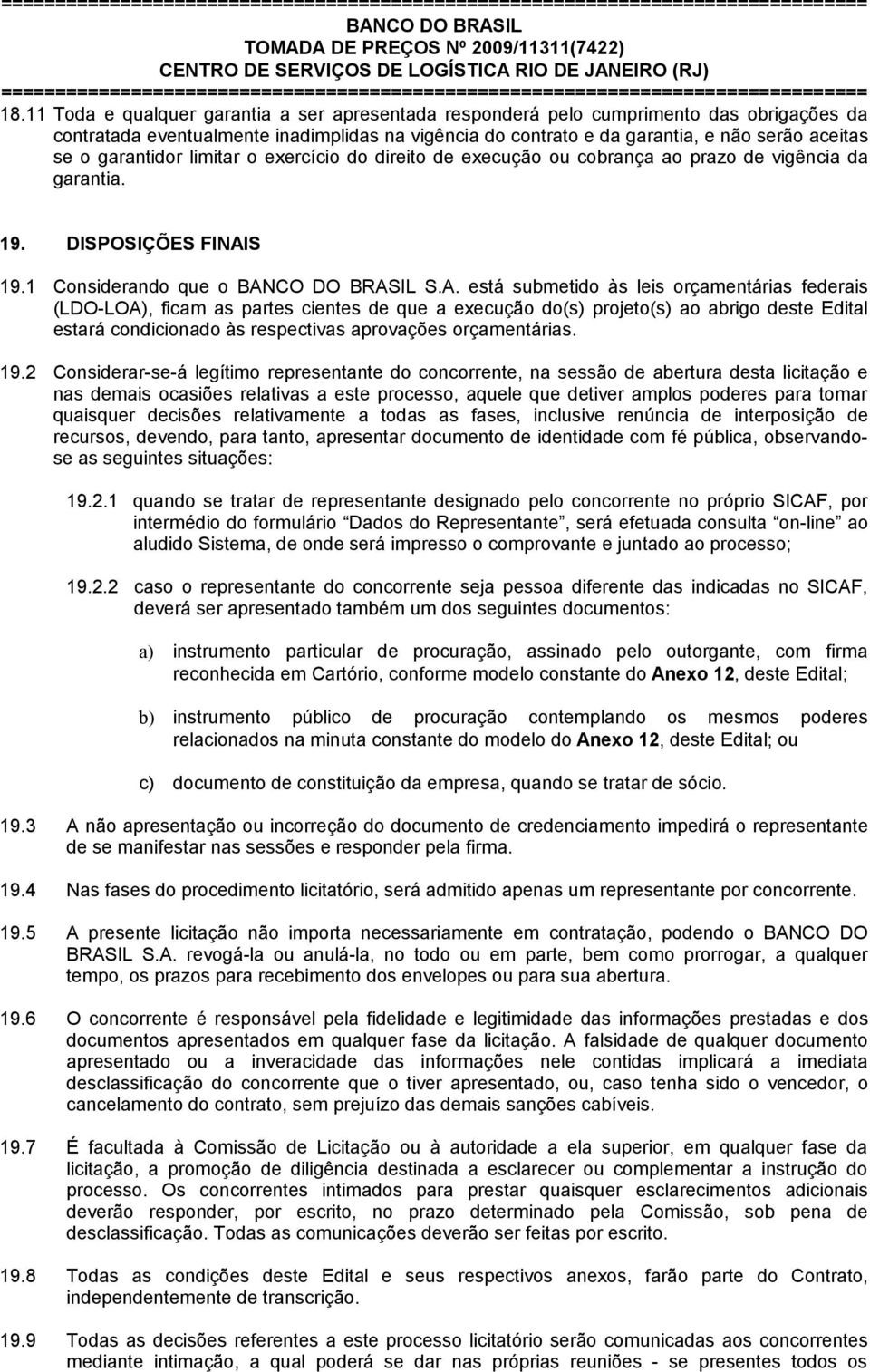 garantidor limitar o exercício do direito de execução ou cobrança ao prazo de vigência da garantia. 19. DISPOSIÇÕES FINAI