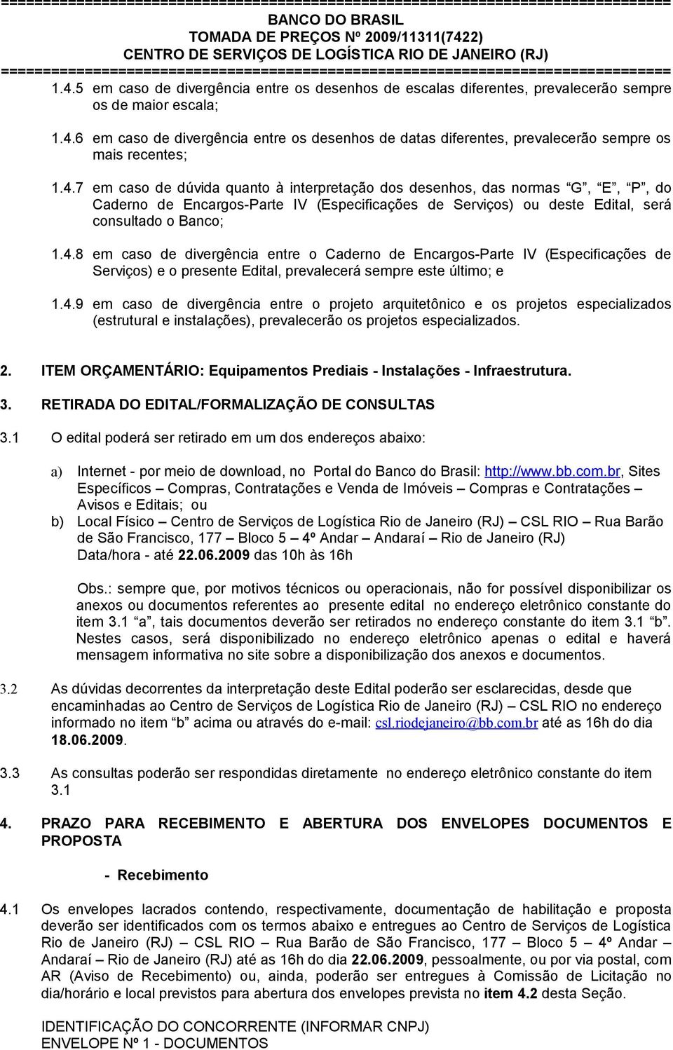 6 em caso de divergência entre os desenhos de datas diferentes, prevalecerão sempre os mais recentes; 1.4.