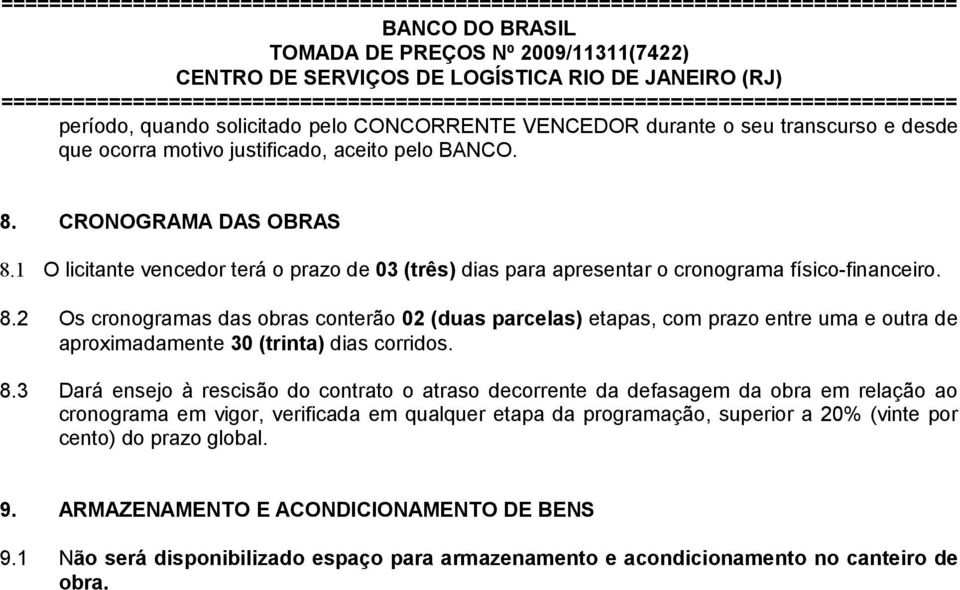 1 O licitante vencedor terá o prazo de 03 (três) dias para apresentar o cronograma físico-financeiro. 8.