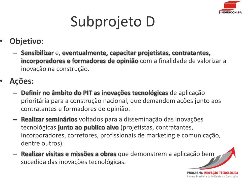 Ações: Definir no âmbito do PIT as inovações tecnológicas de aplicação prioritária para a construção nacional, que demandem ações junto aos contratantes e formadores de