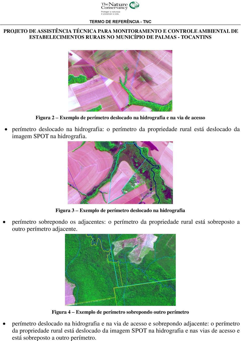 Figura 3 Exemplo de perímetro deslocado na hidrografia perímetro sobrepondo os adjacentes: o perímetro da propriedade rural está sobreposto a outro