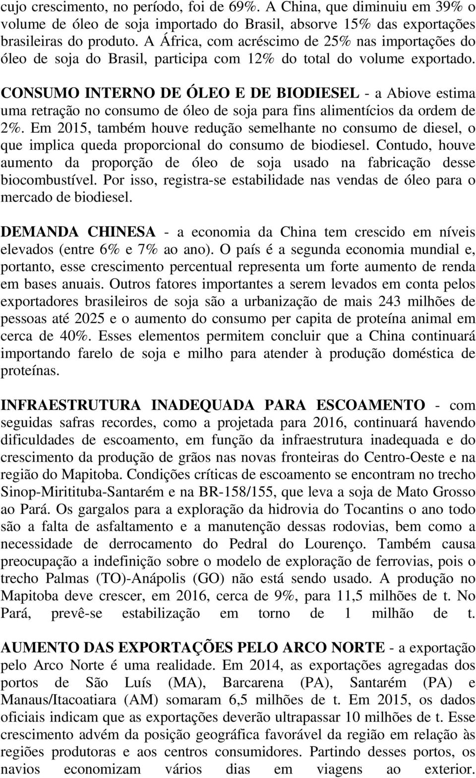 CONSUMO INTERNO DE ÓLEO E DE BIODIESEL - a Abiove estima uma retração no consumo de óleo de soja para fins alimentícios da ordem de 2%.