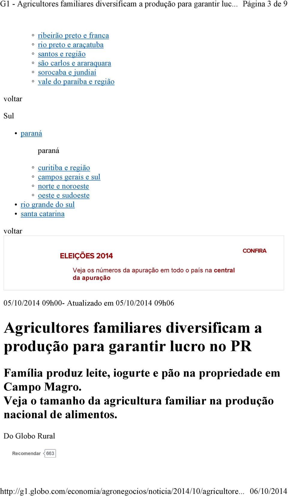 todo o país na central da apuração 05/10/2014 09h00- Atualizado em 05/10/2014 09h06 Agricultores familiares diversificam a produção para garantir lucro no PR