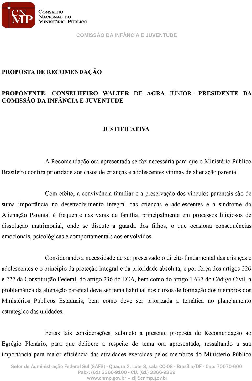 Com efeito, a convivência familiar e a preservação dos vínculos parentais são de suma importância no desenvolvimento integral das crianças e adolescentes e a síndrome da Alienação Parental é