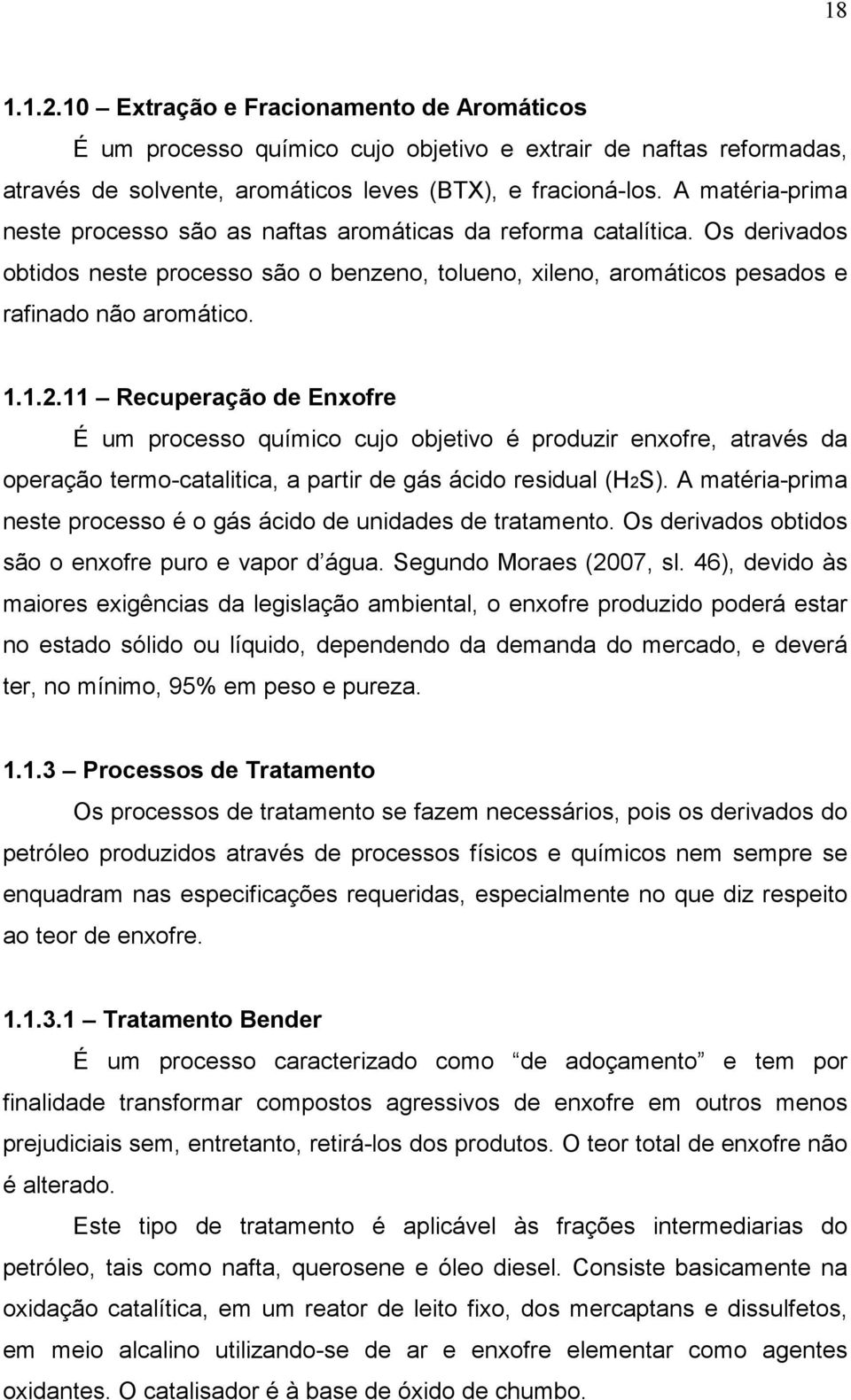 11 Recuperação de Enxofre É um processo químico cujo objetivo é produzir enxofre, através da operação termo-catalitica, a partir de gás ácido residual (H2S).