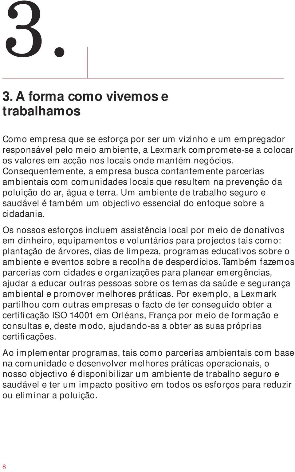 Um ambiente de trabalho seguro e saudável é também um objectivo essencial do enfoque sobre a cidadania.