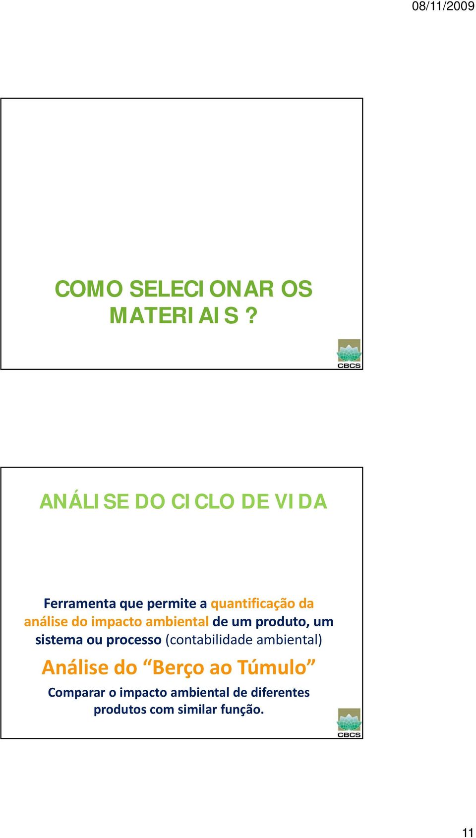 análise do impacto ambiental de um produto, um sistema ou processo