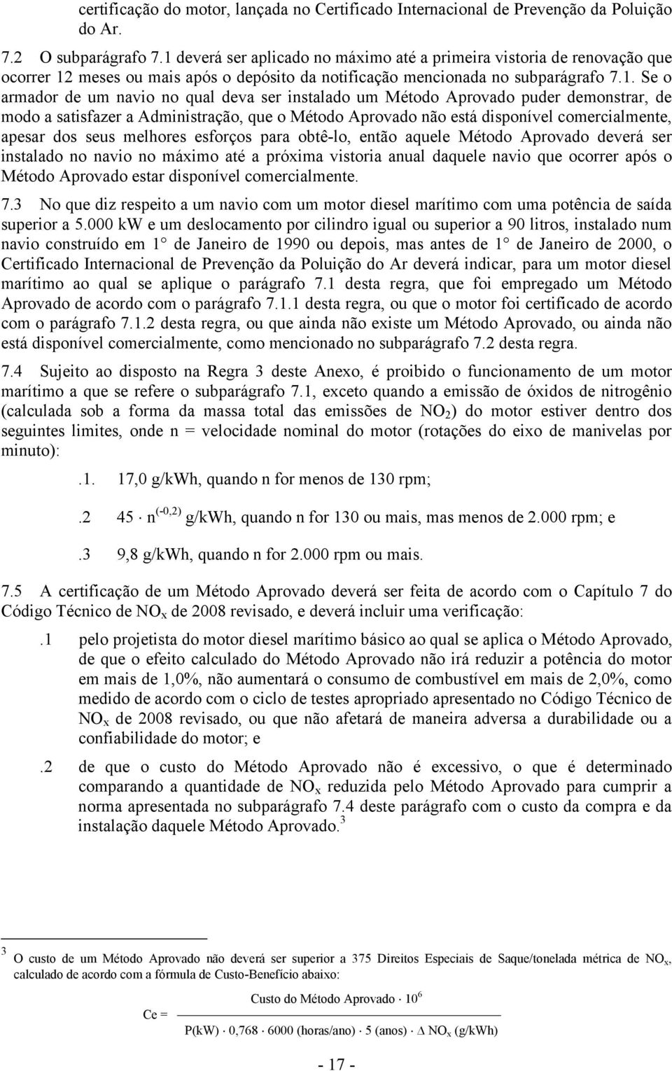 ser instalado um Método Aprovado puder demonstrar, de modo a satisfazer a Administração, que o Método Aprovado não está disponível comercialmente, apesar dos seus melhores esforços para obtê-lo,