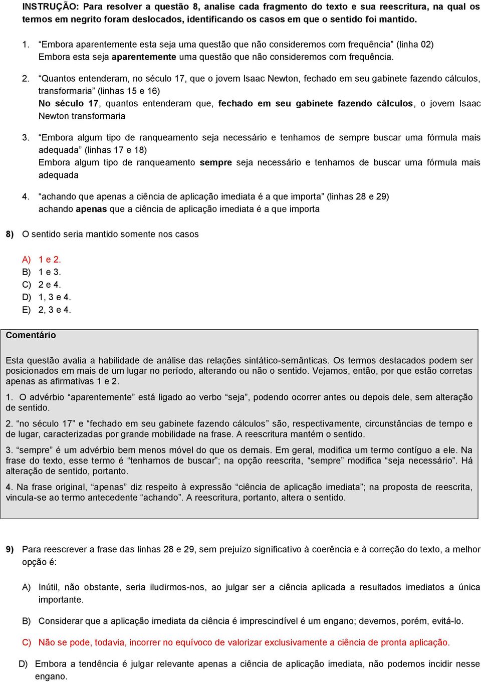 Quantos entenderam, no século 17, que o jovem Isaac Newton, fechado em seu gabinete fazendo cálculos, transformaria (linhas 15 e 16) No século 17, quantos entenderam que, fechado em seu gabinete