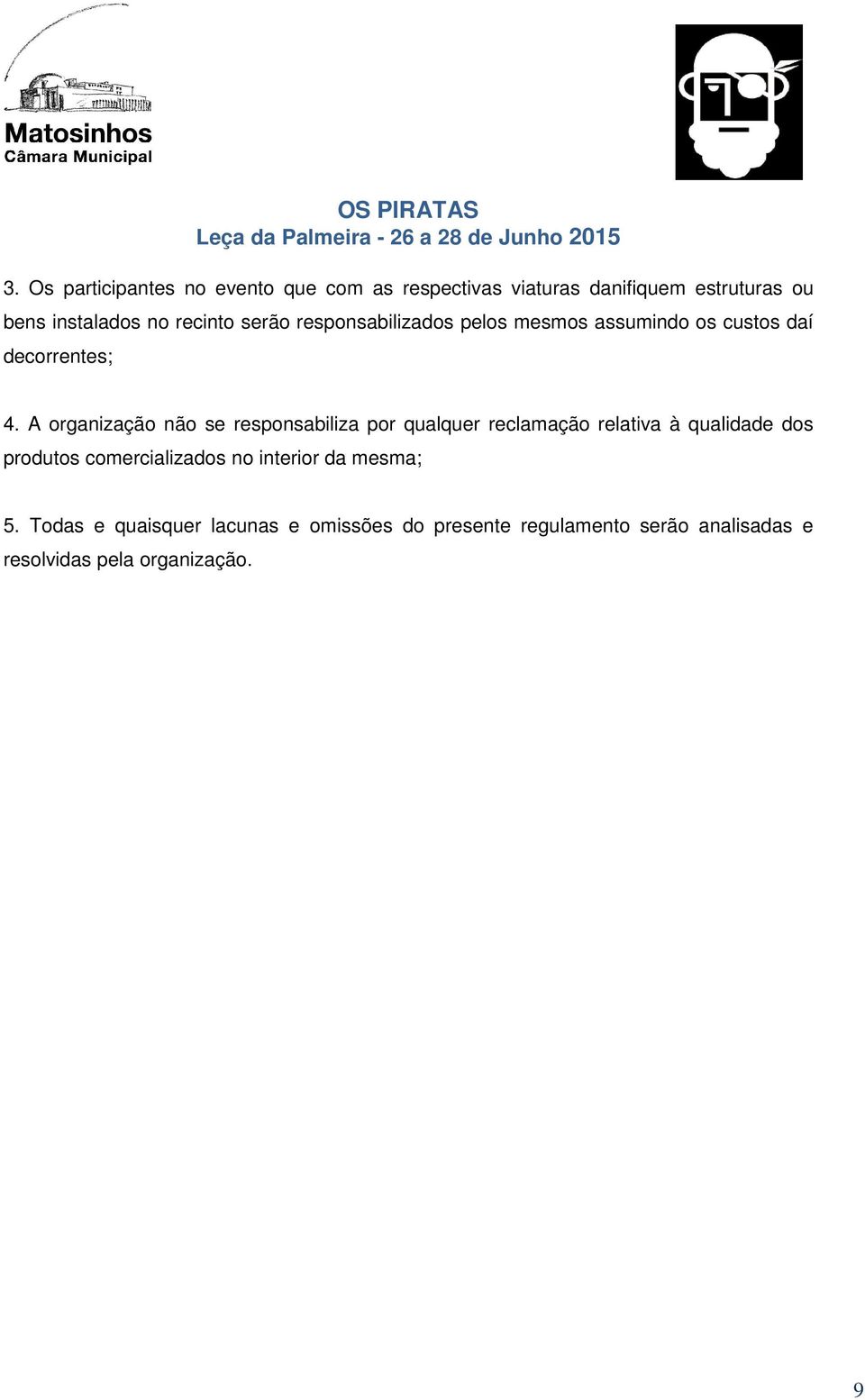 A organização não se responsabiliza por qualquer reclamação relativa à qualidade dos produtos