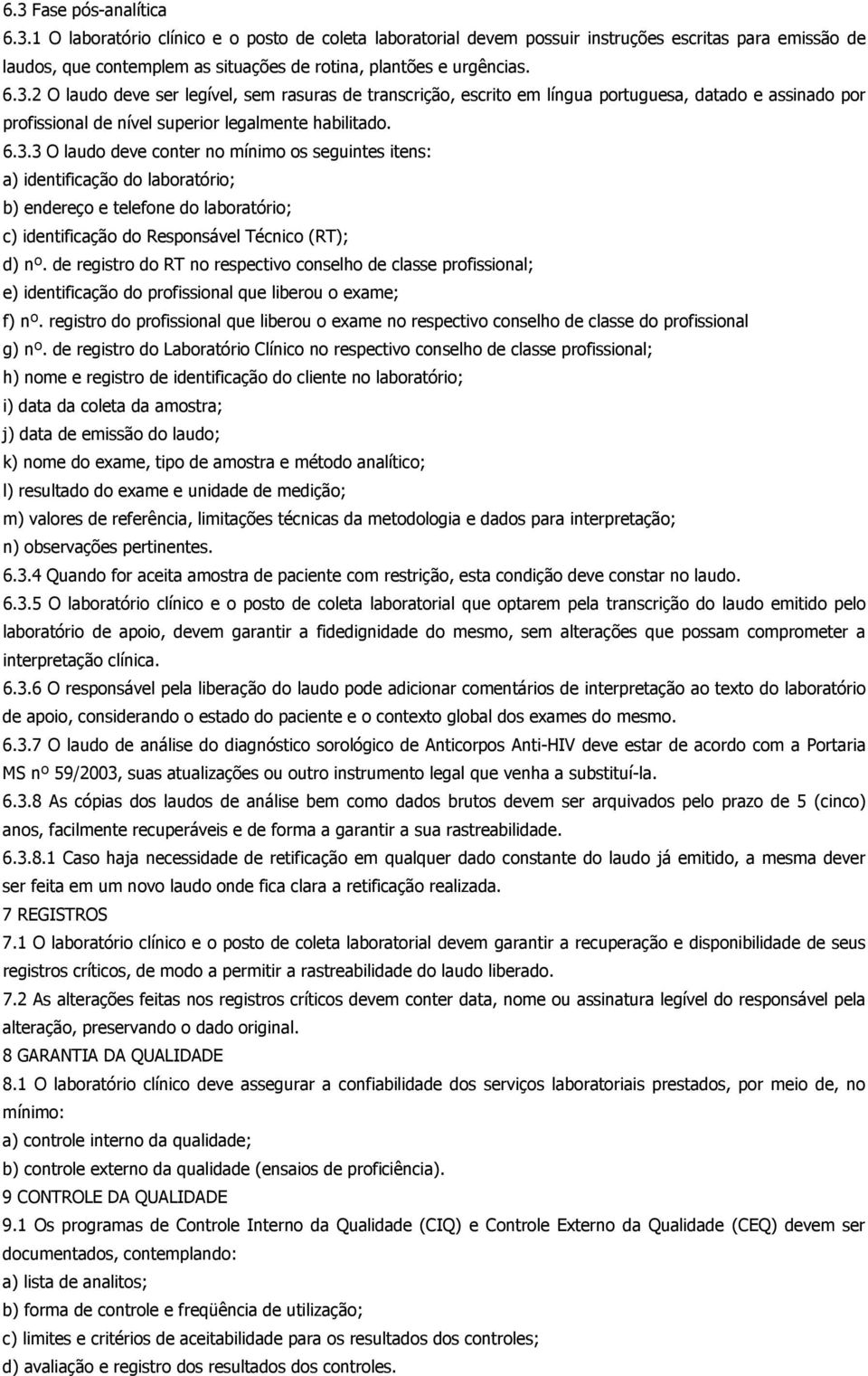 de registro do RT no respectivo conselho de classe profissional; e) identificação do profissional que liberou o exame; f) nº.