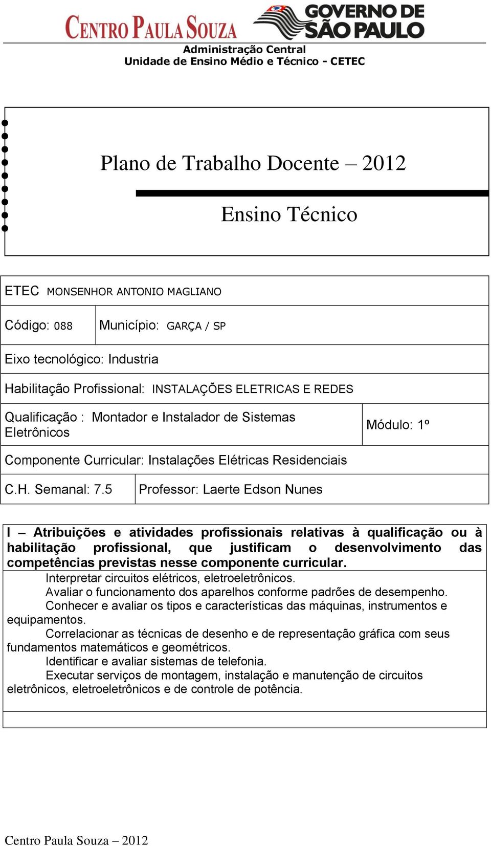 5 Professor: Laerte Edson Nunes I Atribuições e atividades profissionais relativas à qualificação ou à habilitação profissional, que justificam o desenvolvimento das competências previstas nesse