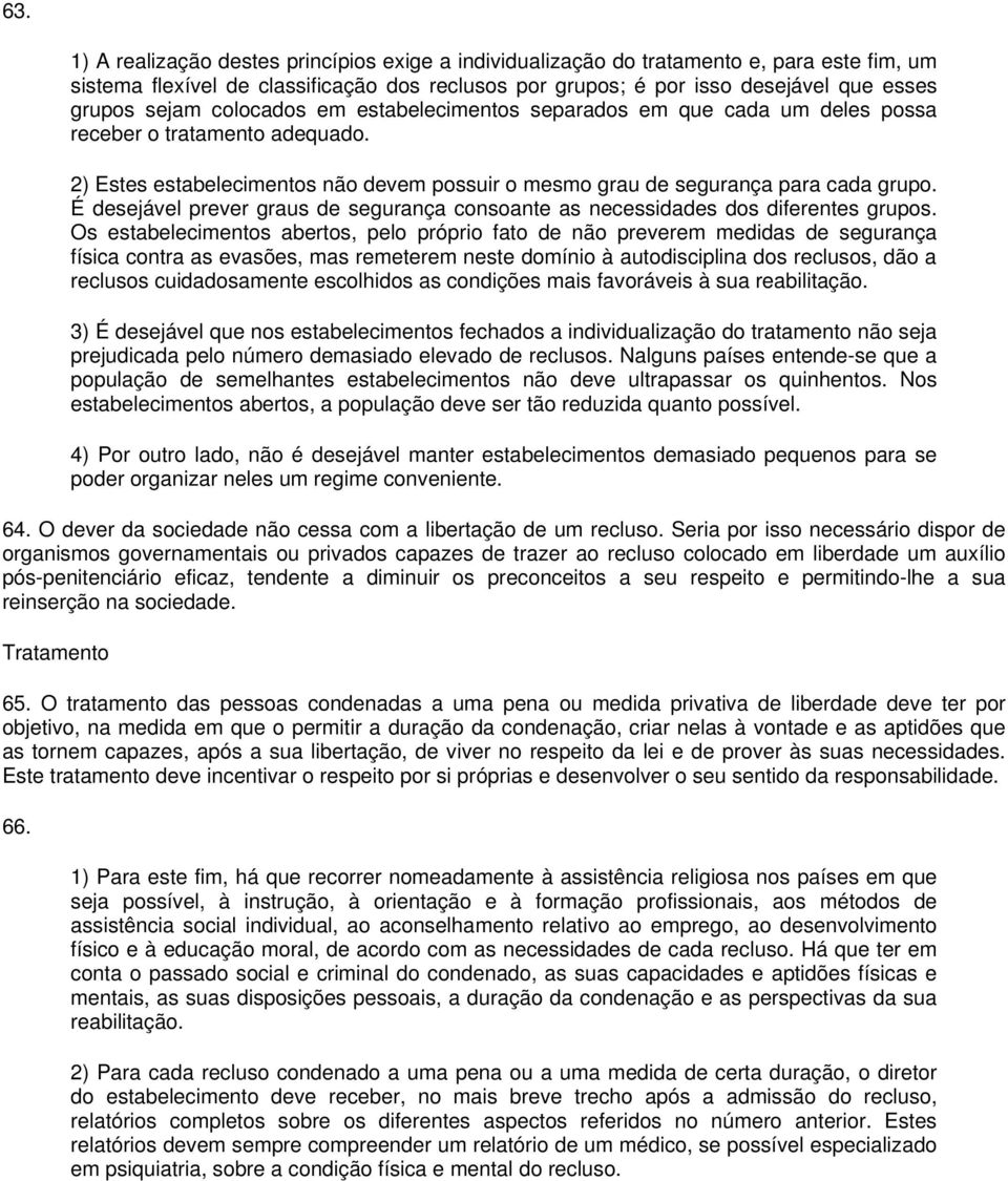 É desejável prever graus de segurança consoante as necessidades dos diferentes grupos.