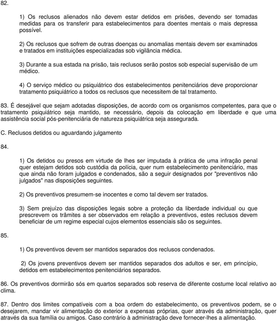 3) Durante a sua estada na prisão, tais reclusos serão postos sob especial supervisão de um médico.