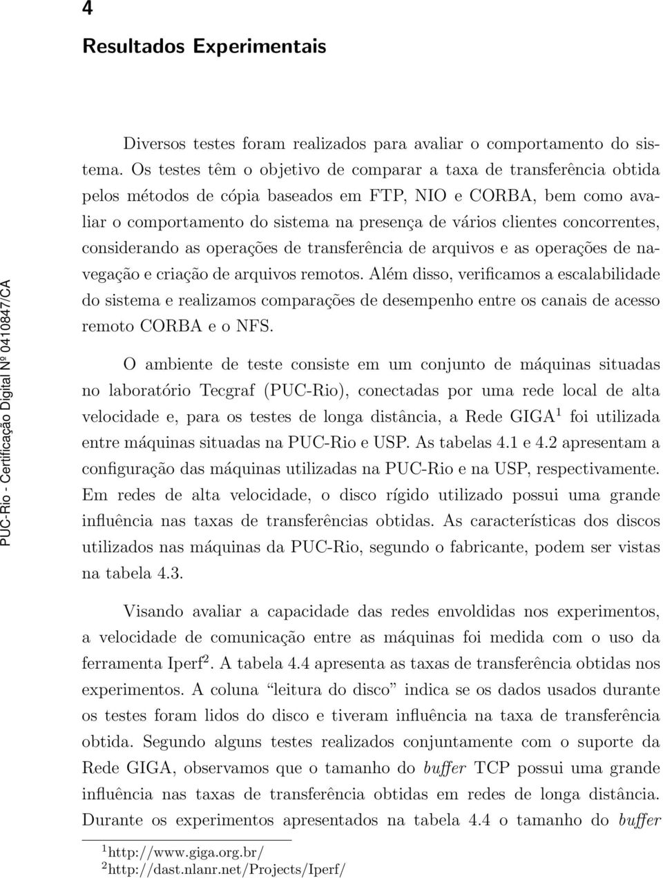 concorrentes, considerando as operações de transferência de arquivos e as operações de navegação e criação de arquivos remotos.