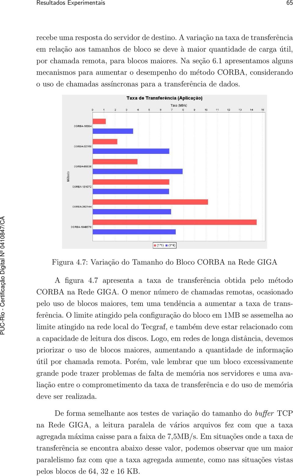 1 apresentamos alguns mecanismos para aumentar o desempenho do método CORBA, considerando o uso de chamadas assíncronas para a transferência de dados. Figura 4.