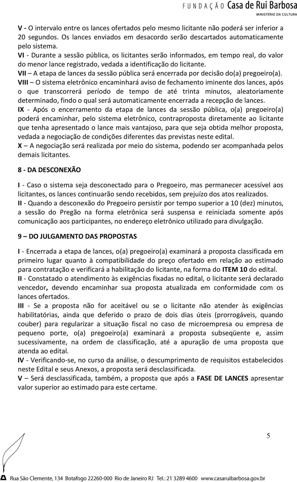 VII A etapa de lances da sessão pública será encerrada por decisão do(a) pregoeiro(a).