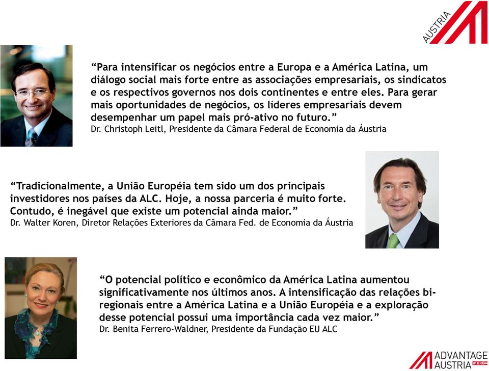 Christoph Leitl, Presidente da Câmara Federal de Economia da Áustria Tradicionalmente, a União Européia tem sido um dos principais investidores nos países da ALC. Hoje, a nossa parceria é muito forte.